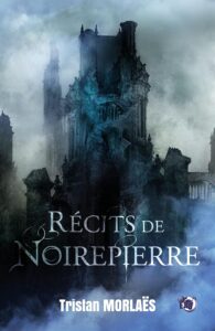 Tristan Morlaes - Récits de Noirepierre